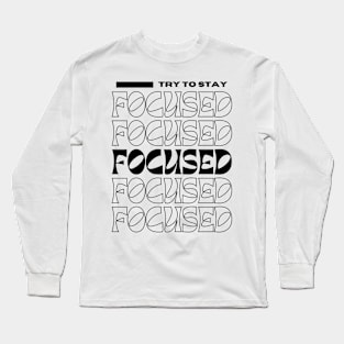 Stay Focused Long Sleeve T-Shirt